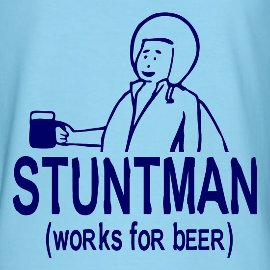 Stuntman Works For Beer t shirt